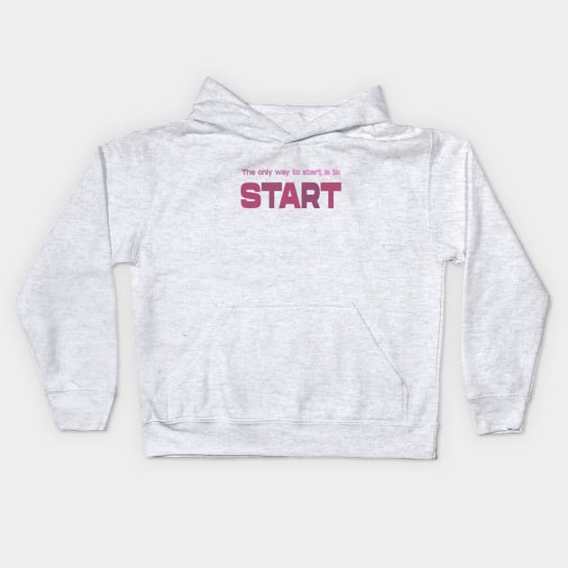 The only way to start is to start, Life Goal Kids Hoodie by FlyingWhale369